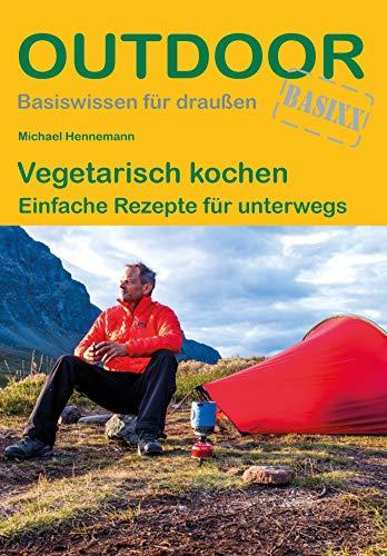 Vegetarisch kochen Einfache Rezepte für unterwegs (Outdoor Basiswissen)