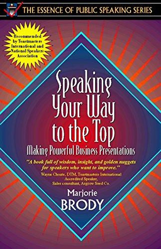 Speaking Your Way to the Top: Making Powerful Business Presentations (Essence of Public Speaking Series)