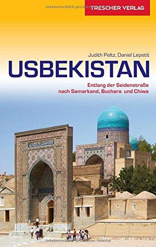 Usbekistan: Entlang der Seidenstraße nach Samarkand, Buchara und Chiwa (Trescher-Reihe Reisen)