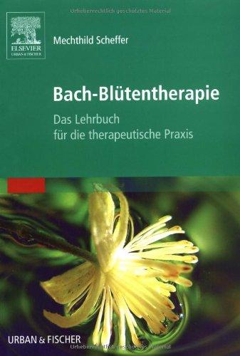 Bach-Blütentherapie: Das Lehrbuch für die therapeutische Praxis