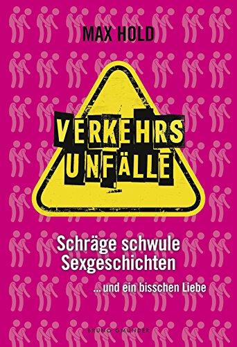 Verkehrsunfälle: Schräge schwule Sexgeschichten ... und ein bisschen Liebe