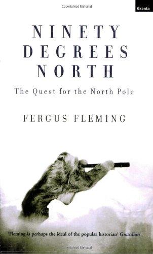 Ninety Degrees North: The Quest For The North Pole