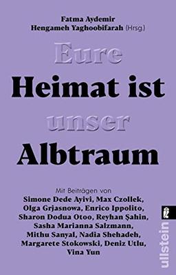 Eure Heimat ist unser Albtraum: Mit Beiträgen von Sasha Marianna Salzmann, Sharon Dodua Otoo, Max Czollek, Mithu Sanyal, Olga Grjasnowa, Margarete Stokowski uvm.