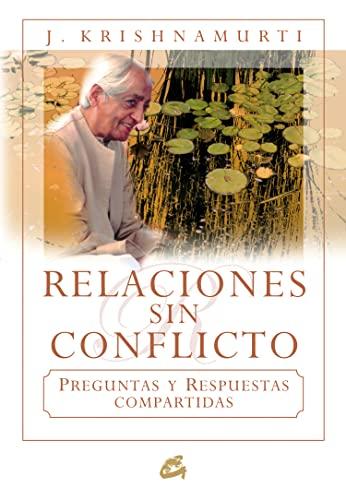 Relaciones sin conflicto : preguntas y respuestas compartidas (Krishnamurti)