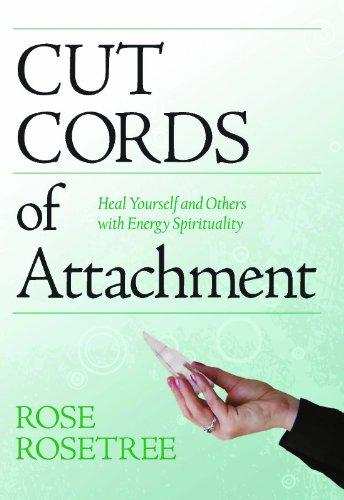 Cut Cords of Attachment: Heal Yourself & Others with Energy Spirituality: 2nd Edition