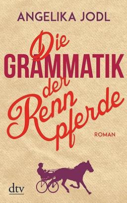 Die Grammatik der Rennpferde: Roman