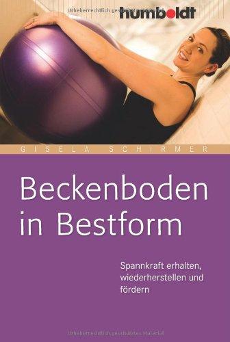 Beckenboden in Bestform. Spannkraft erhalten, wiederherstellen und fördern