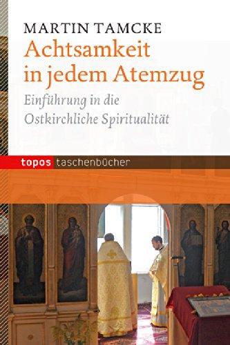 Achtsamkeit in jedem Atemzug: Einführung in die ostkirchliche Spiritualität