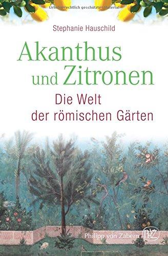 Akanthus und Zitronen: Die Welt der römischen Gärten