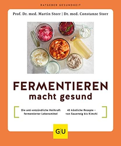 Fermentieren macht gesund: Die antientzündliche Heilkraft fermentierter Lebensmittel / 45 köstliche Rezepte - von Sauerteig bis Kimchi (GU Ratgeber Gesundheit)