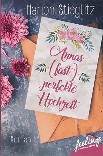 Annas (fast) perfekte Hochzeit: Roman