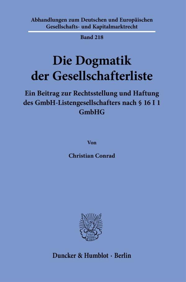 Die Dogmatik der Gesellschafterliste.: Ein Beitrag zur Rechtsstellung und Haftung des GmbH-Listengesellschafters nach § 16 I 1 GmbHG.