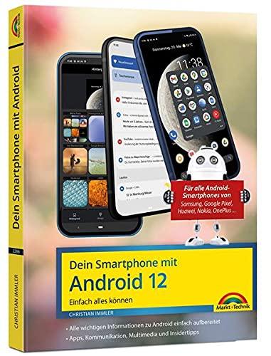 Dein Smartphone mit Android 12: Einfach alles können - die besten Tipps und Tricks: für alle Geräte Samsung, Xiaomi, Sony, HTC, LG u. v. m