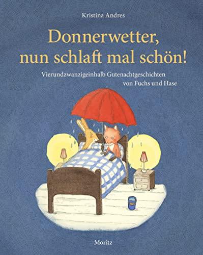 Donnerwetter, nun schlaft mal schön!: 24½ Vorlesegeschichten von Fuchs und Hase