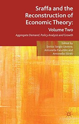 Sraffa and the Reconstruction of Economic Theory: Volume Two: Aggregate Demand, Policy Analysis and Growth