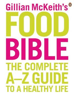 Gillian McKeith's Food Bible: The Complete A-Z Guide to a Healthy Life