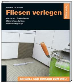 Fliesen verlegen: Wand- und Bodenfliesen - Steinverblendungen - Verarbeitungstipps