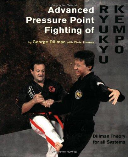 Advanced Pressure Point Fighting of Ryukyu Kempo: Dillman Theory for All Systems Point Fighting