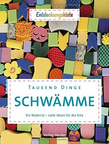 Tausend Dinge - Schwämme: Ein Material - viele Ideen für die Kita