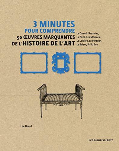 3 minutes pour comprendre 50 oeuvres marquantes de l'histoire de l'art : La dame à l'hermine, la Piétà, Les Ménines, La laitière, Le penseur, Le baiser, Brillo box