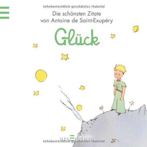 Glück: Der Kleine Prinz - Die schönsten Zitate von Antoine de Saint-Exupéry (Kleiner Prinz Minibücher)