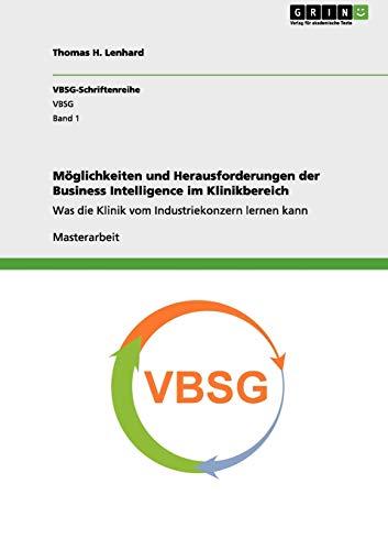 Möglichkeiten und Herausforderungen der Business Intelligence im Klinikbereich: Was die Klinik vom Industriekonzern lernen kann