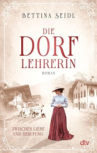 Die Dorflehrerin: Zwischen Liebe und Berufung, Roman