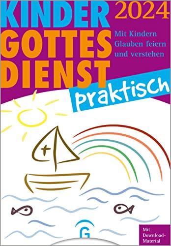 Kindergottesdienst praktisch 2024: Mit Kindern Glauben feiern und verstehen. Eine Arbeitshilfe zum Plan für den Kindergottesdienst. Mit Download-Material