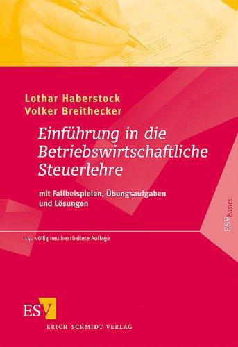 Einführung in die betriebswirtschaftliche Steuerlehre: Mit Fallbeispielen, Übungsaufgaben und Lösungen