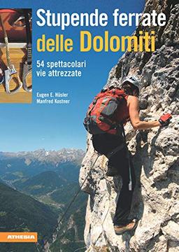 Stupende ferrate delle Dolomiti. 54 spettacolari vie attrezzate