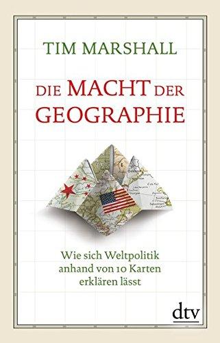 Die Macht der Geographie: Wie sich Weltpolitik anhand von 10 Karten erklären lässt Erweiterte und aktualisierte Taschenbuchausgabe