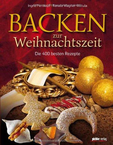 Backen zur Weihnachtszeit: Die 400 besten Rezepte