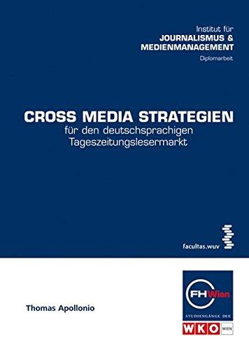 Cross Media Strategien für den deutschsprachigen Tageszeitungslesermarkt: Für den deutschsprachigen Tageszeitungslesermarkt (Schriftenreihe der FHWien-Studiengänge der WKW)