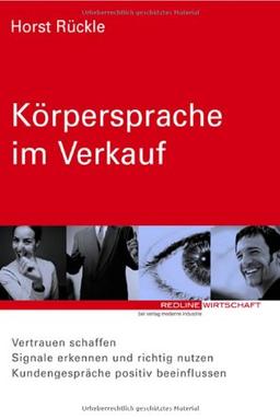 Rückle, Körpersprache im Verkauf.Vertrauen schaffen, Signale erkennen und richtig nutzen, Kundengespräche positiv beeinflussen