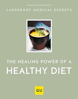 The healing power of a healthy diet (GU Autoren-Kochbücher)