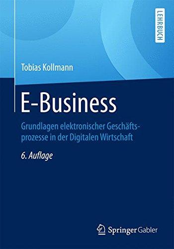 E-Business: Grundlagen elektronischer Geschäftsprozesse in der Digitalen Wirtschaft