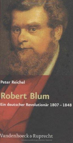 Robert Blum. Ein deutscher Revolutionär 1807-1848