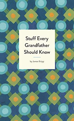 Stuff Every Grandfather Should Know (Stuff You Should Know, Band 25)