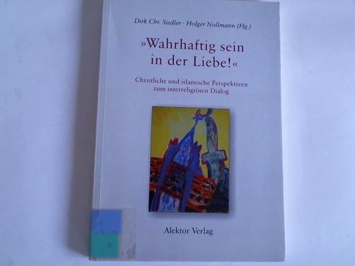 "Wahrhaftig sein in der Liebe!": Christliche und islamische Perspektiven zum interreligiösen Dialog