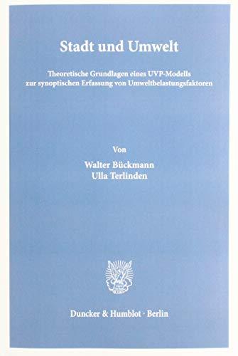 Stadt und Umwelt.: Theoretische Grundlagen eines UVP-Modells zur synoptischen Erfassung von Umweltbelastungsfaktoren.