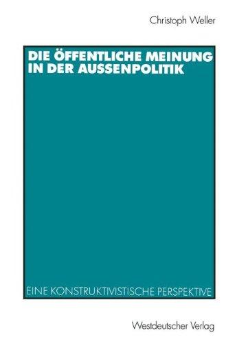 Die Offentliche Meinung in der Außenpolitik. Eine Konstruktivistische Perspektive.