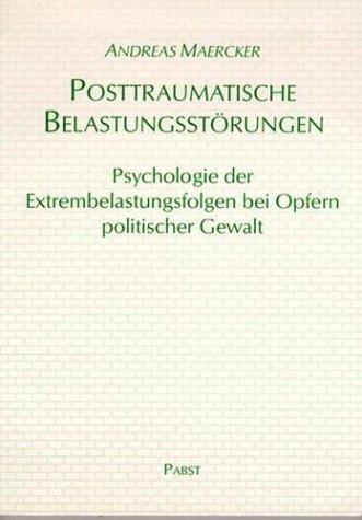 Posttraumatische Belastungsstörungen: Psychologie der Extrembelastungsfolgen bei Opfern politischer Gewalt