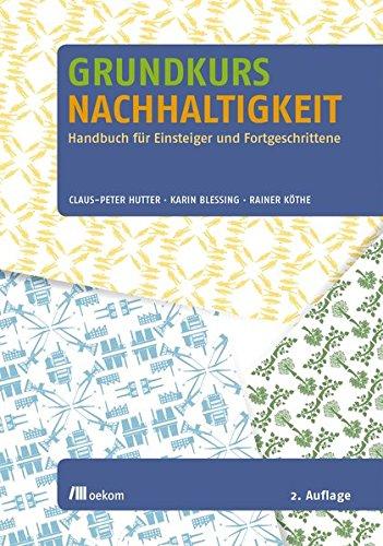 Grundkurs Nachhaltigkeit: Handbuch für Einsteiger und Fortgeschrittene