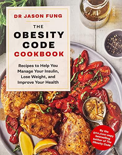 Fung, J: Obesity Code Cookbook: recipes to help you manage your insulin, lose weight, and improve your health (The Obesity Code, Band 2)