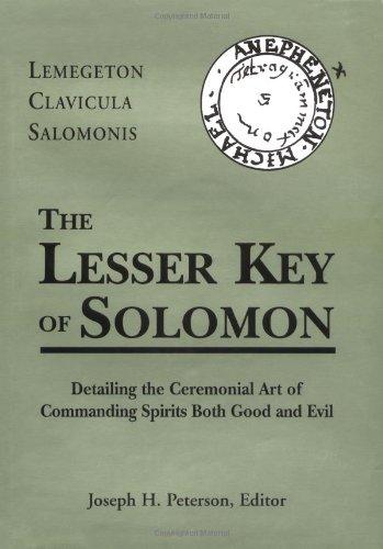 Lesser Key of Solomon: Detailing the Ceremonial Art of Commanding Spirits Booth Good and Evil: Lemegeton Clavicula Salomonis