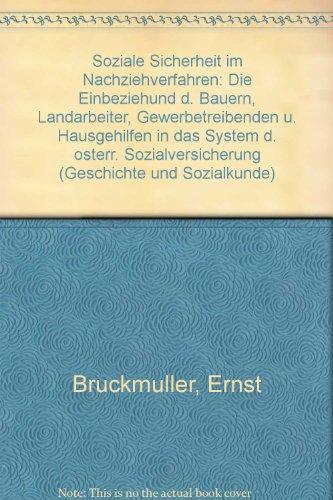 Soziale Sicherheit im Nachziehverfahren: Die Einbeziehung der Bauern, Landarbeiter, Gewerbetreibenden und Hausgehilfen in das System der österreichischen Sozialversicherung