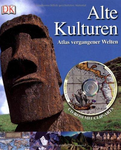 Alte Kulturen: Atlas vergangener Welten