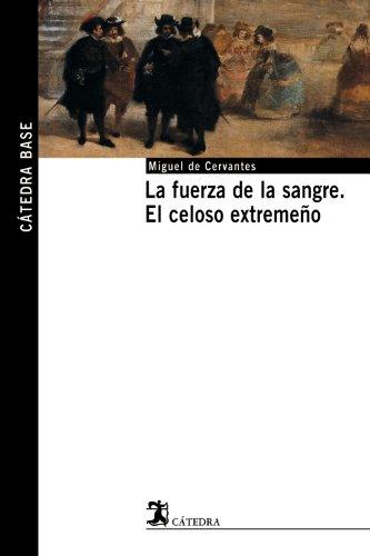 La fuerza de la sangre ; El celoso extremeño (Cátedra base)