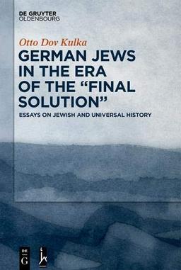 German Jews in the Era of the “Final Solution”: Essays on Jewish and Universal History