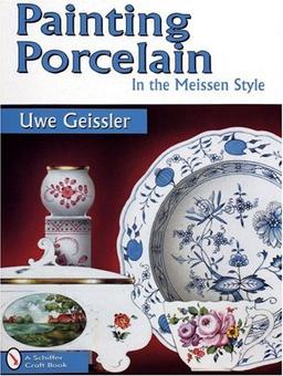 Painting Porcelain: In the Meissen Style (Schiffer Craft Book)